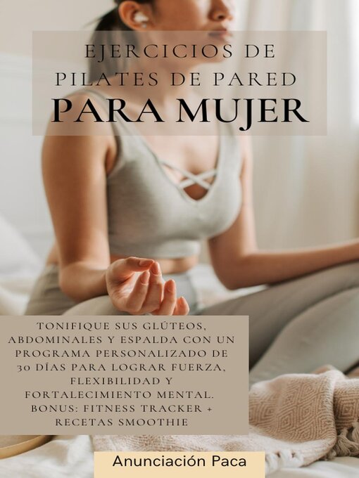 Title details for Ejercicios de Pilates de Pared  para Mujer Tonifique sus glúteos, abdominales y espalda con un programa personalizado de 30 días para lograr fuerza, flexibilidad y fortalecimiento mental by Samantha Elizabeth Tilley - Available
